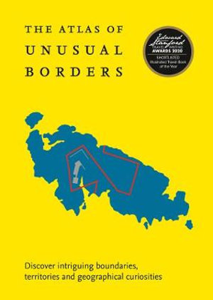 The Atlas of Unusual Borders : Discover Intriguing Boundaries, Territories and Geographical Curiosities - Zoran Nikolic