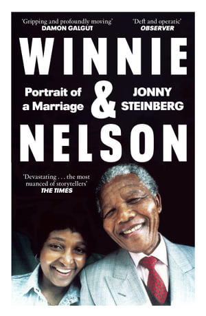 Winnie & Nelson : Portrait Of A Marriage - Jonny Steinberg