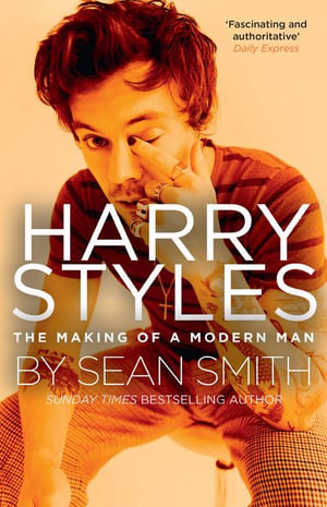 Harry Styles : The Making of a Modern Man - Sean Smith