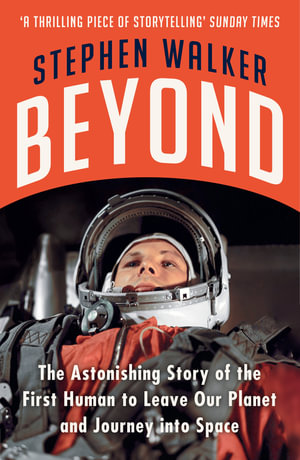 Beyond : The Astonishing Story of the First Human to Leave Our Planet and Journey into Space - Stephen Walker