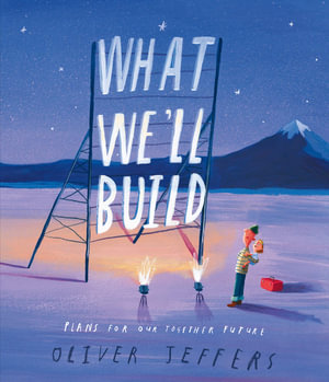 What We'll Build : Plans for Our Together Future - Oliver Jeffers