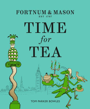 Fortnum & Mason : Time For Tea - Tom Parker Bowles