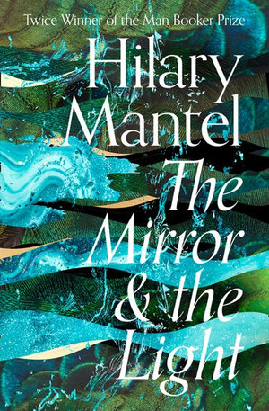 The Mirror And The Light [Signed Edition] : The Booker Prize-Winning Author of Wolf Hall and Bring Up The Bodies - Hilary Mantel