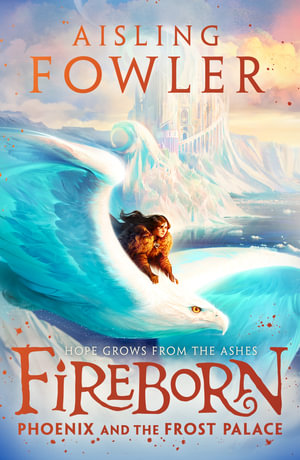 Fireborn: Phoenix and the Frost Palace : Fireborn Book Two - Aisling Fowler