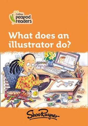 Level 4 - What does an illustrator do? : Collins Peapod Readers - Shoo  Rayner