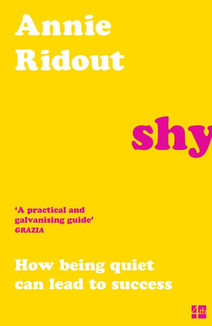 Shy : How Being Quiet Can Lead to Success - Annie Ridout