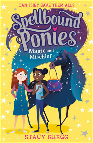 Magic and Mischief : Spellbound Ponies: Book 1 - Stacy Gregg