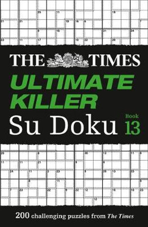 The Times Ultimate Killer Su Doku: Book 13 : 200 Of The Deadliest Su Doku Puzzles - The Times Mind Games