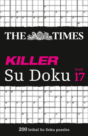 Killer Su Doku - Book 17 : 200 Lethal Sudoku Puzzles - The Times Mind Games