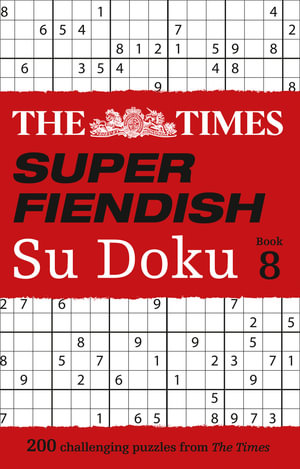 Super Fiendish Su Doku - Book 8 : 200 Challenging Sudoku Puzzles - The Times Mind Games