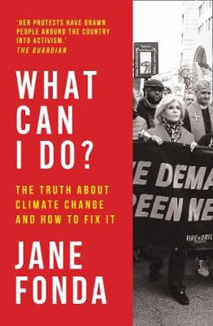 What Can I Do? : The Truth About Climate Change and How to Fix It - Jane Fonda