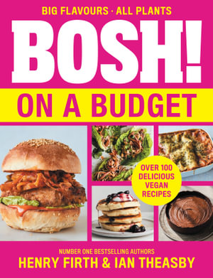 Bosh! On A Budget : From the bestselling vegan authors this Veganuary comes the latest healthy plant-based, meat-free cookbook with new deliciously simple recipes  - Henry Firth