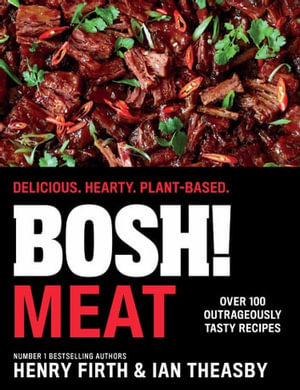 BOSH! Meat : Delicious. Hearty. Plant-based. - Henry Firth