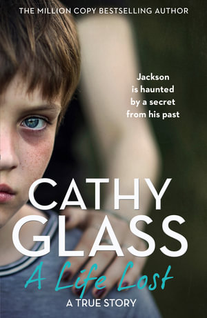 A Life Lost : Jackson Is Haunted by a Secret from His Past - Cathy Glass