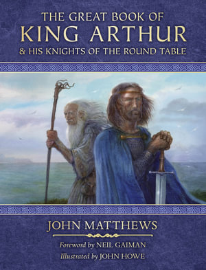 The Great Book of King Arthur and His Knights of the Round Table : A New Morte D'Arthur - John Matthews