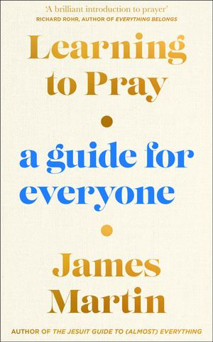 Learning to Pray : A Guide for Everyone - James Martin