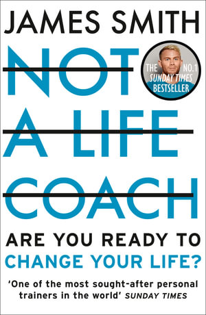 Not a Life Coach : Push Your Boundaries. Unlock Your Potential. Redefine Your Life. - James Smith