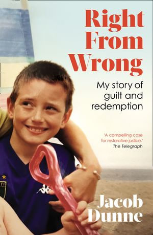 Right from Wrong : My Story of Guilt and Redemption - Jacob Dunne