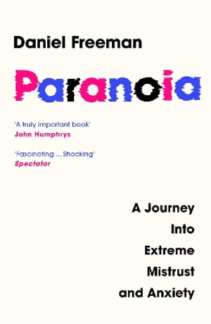 Paranoia : A Journey Into Extreme Mistrust and Anxiety - Daniel Freeman