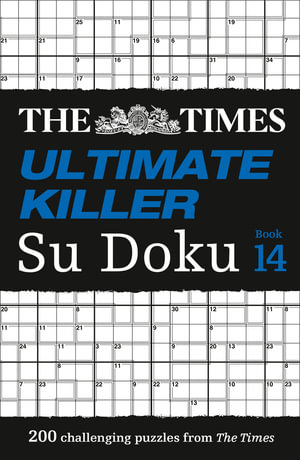 Ultimate Killer Su Doku - Book 14 : 200 of the Deadliest Sudoku Puzzles - The Times Mind Games