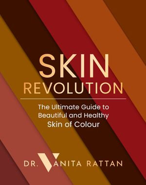 Skin Revolution : The Ultimate Guide to Beautiful and Healthy Skin of Colour - Dr Vanita Rattan