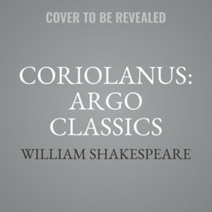 Coriolanus : The Argo Classics - William Shakespeare