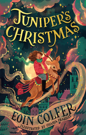 Juniper's Christmas : A heartwarming, illustrated festive children's story from the bestselling author of Artemis Fowl - Eoin Colfer