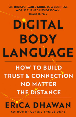Digital Body Language : How to Build Trust and Connection, No Matter the Distance - Erica Dhawan