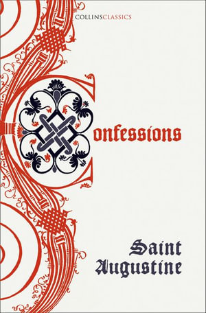 Collins Classics - The Confessions of Saint Augustine : Collins Classics - Saint Augustine