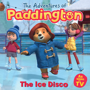 The Adventures of Paddington: The Ice Disco : Paddington TV - HarperCollins Children's Books