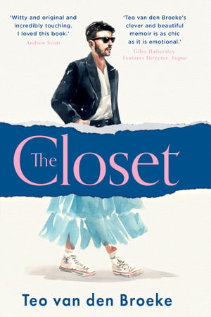 The Closet : A Coming-of-Age Story of Love, Awakenings and the Clothes that Made (and Saved) Me - Teo van den Broeke
