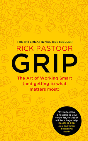 Grip : The Art of Working Smart (and Getting to What Matters Most) - Rick Pastoor