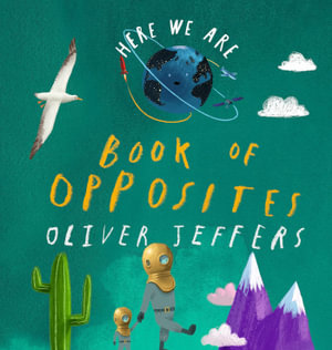 Here We Are: Book of Opposites : Here We Are   - Oliver Jeffers