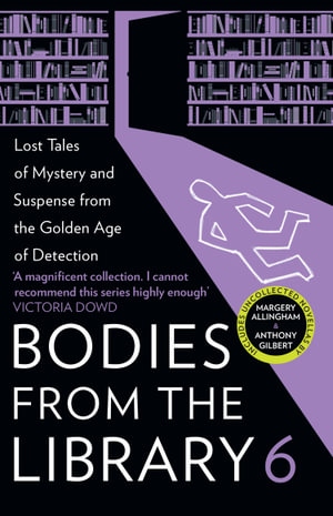 Bodies from the Library 6 : Lost Tales of Mystery and Suspense from the Golden Age of Detection - Tony Medawar