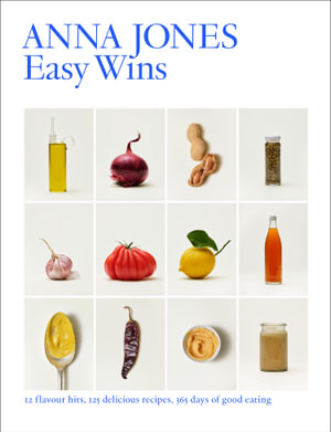 Easy Wins : 12 flavour hits, 125 delicious recipes, 365 days of good eating - Anna Jones