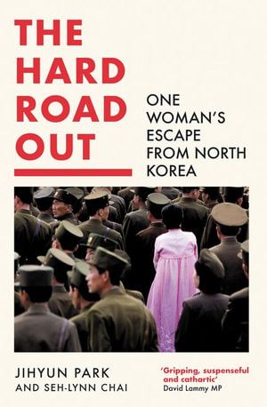 The Hard Road Out : One Woman's Escape From North Korea - Jihyun Park