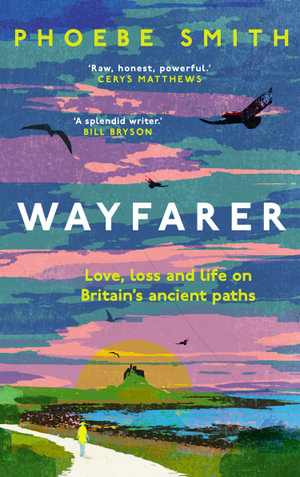 Wayfarer : Love, Loss and Life on Britain's Ancient Paths - Phoebe Smith