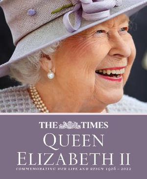 The Times Queen Elizabeth II : Commemorating Her Life and Reign 1926-2022 [Second Edition] - James Owen