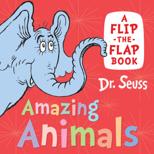 Amazing Animals : A Flip-the-Flap Book - Dr Seuss