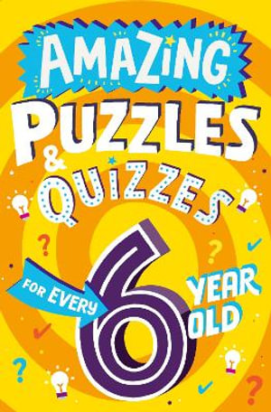 Amazing Puzzles and Quizzes for Every 6 Year Old  : Amazing Puzzles and Quizzes for Every Kid - Clive Gifford