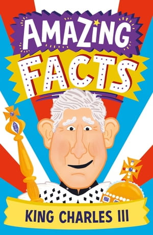 Amazing Facts King Charles III (Amazing Facts Every Kid Needs to Know) : Amazing Facts Every Kid Needs to Know - Hannah Wilson