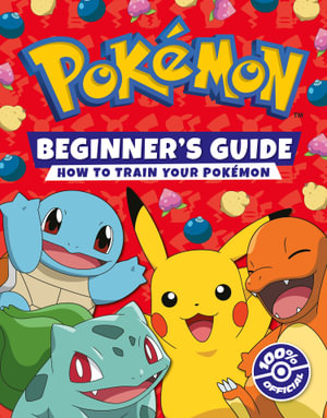 Pokemon Beginners Guide : How to Train Your Pokemon - Pokemon