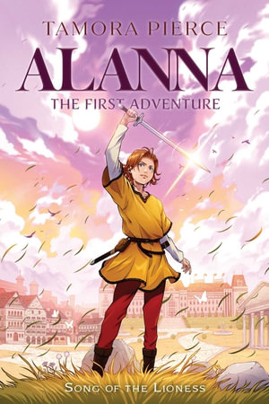 Alanna : The First Adventure (The Song of the Lioness, Book 1) - Tamora Pierce