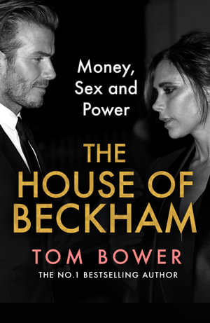 The House of Beckham : Money, Sex and Power - Tom Bower