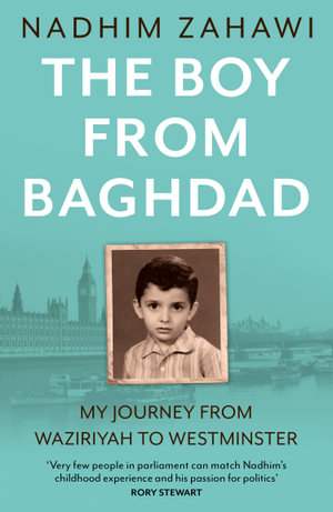 The Boy from Baghdad : My Journey From Waziriyah To Westminster - Nadhim Zahawi