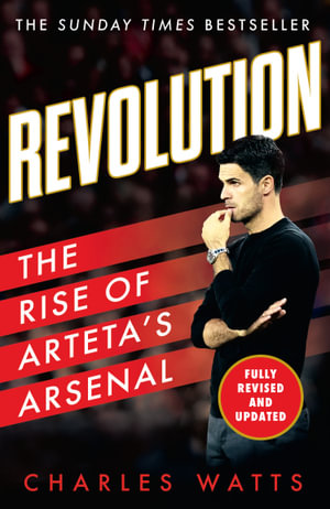 Revolution : The Rise Of Arteta's Arsenal - Charles Watts