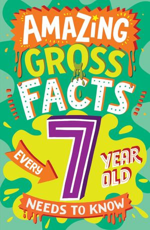 Amazing Gross Facts Every 7 Year Old Needs to Know (Amazing Facts Every Kid Needs to Know) : Amazing Facts Every Kid Needs to Know - Caroline Rowlands