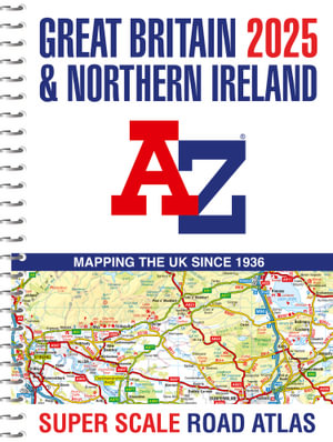 Great Britain A-Z Super Scale Road Atlas 2025 (A3 Spiral) - Geographers A-Z Map Co Ltd