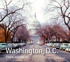 Then And Now : Washington, D.C. Then And Now - Emma Tanner