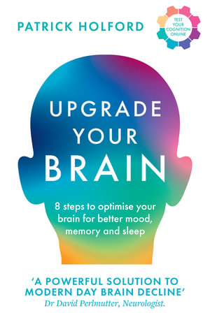 Upgrade Your Brain : 8 steps to optimise your brain for better mood, memory and sleep - Patrick Holford